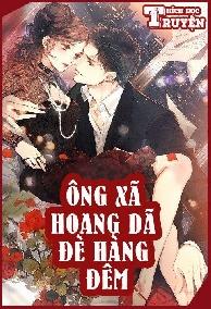 Ông Xã Hoang Dã Đè Hàng Đêm