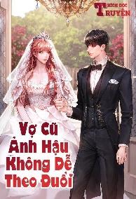 Vợ Cũ Ảnh Hậu Không Dễ Theo Đuổi