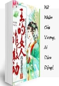 Nữ Nhân Của Vương, Ai Dám Động!