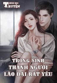 Trọng Sinh Thành Người Lão Đại Rất Yêu