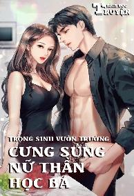 Trọng Sinh Vườn Trường: Cưng Sủng Nữ Thần Học Bá