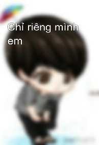 Chỉ Riêng Mình Em