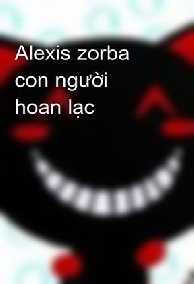 Alexis Zorba, Con Người Hoan Lạc