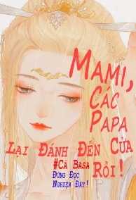 Mami, Các Papa Lại Đánh Đến Cửa Rồi!