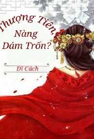 Thượng Tiên, Nàng Dám Trốn?