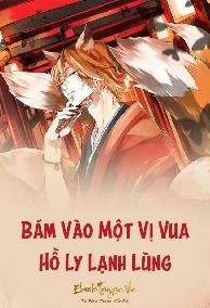 Bám Vào Một Vị Vua Hồ Ly Lạnh Lùng